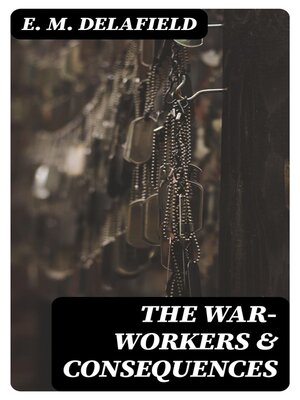 cover image of The War-Workers & Consequences